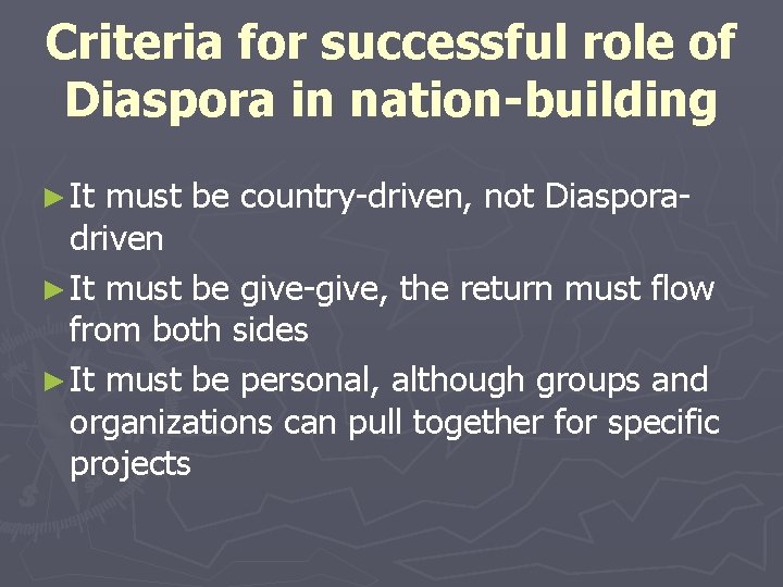 Criteria for successful role of Diaspora in nation-building ► It must be country-driven, not