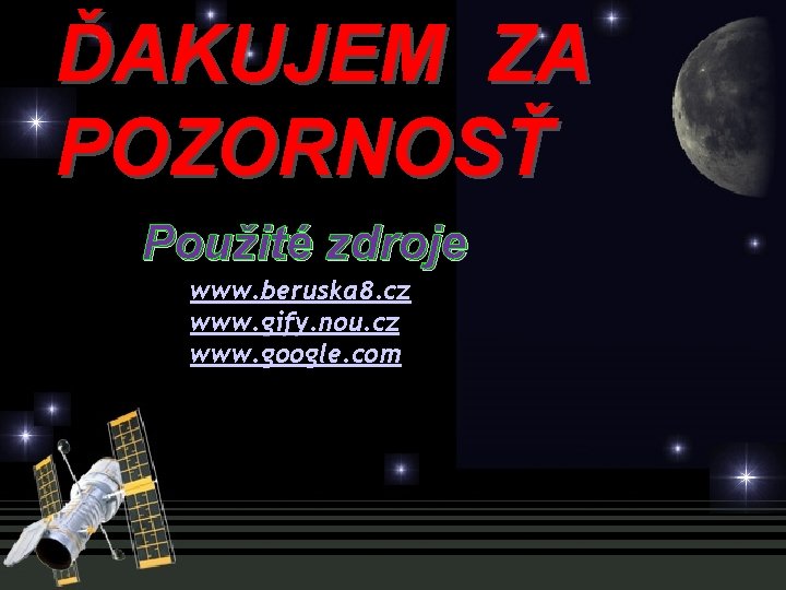ĎAKUJEM ZA POZORNOSŤ Použité zdroje www. beruska 8. cz www. gify. nou. cz www.