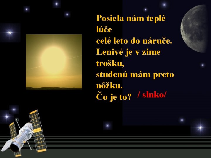 Posiela nám teplé lúče celé leto do náruče. Lenivé je v zime trošku, studenú