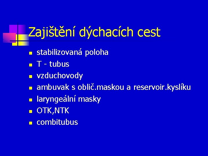 Zajištění dýchacích cest n n n n stabilizovaná poloha T - tubus vzduchovody ambuvak