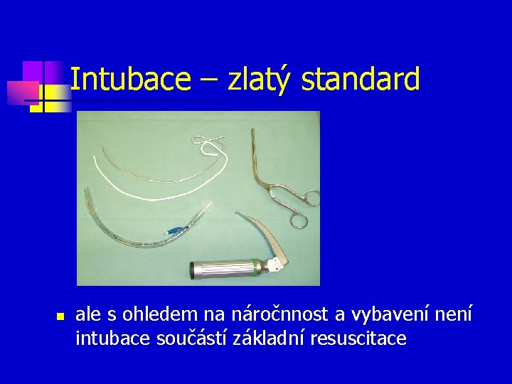 Intubace – zlatý standard n ale s ohledem na náročnnost a vybavení není intubace