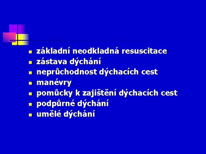 n n n n základní neodkladná resuscitace zástava dýchání neprůchodnost dýchacích cest manévry pomůcky