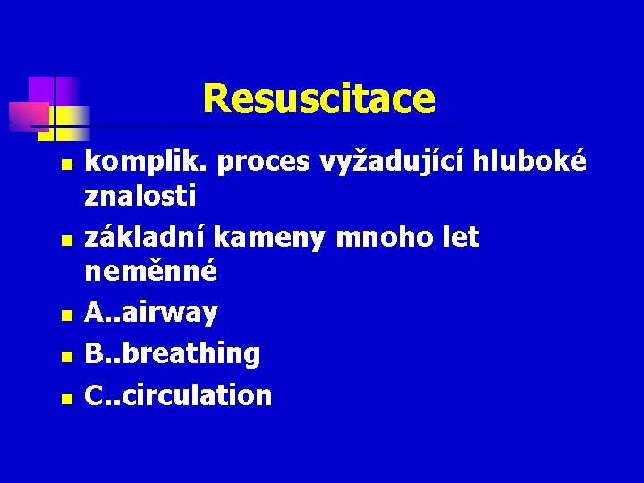 Resuscitace n n n komplik. proces vyžadující hluboké znalosti základní kameny mnoho let neměnné