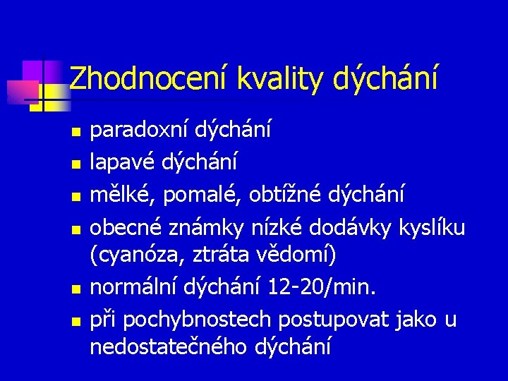 Zhodnocení kvality dýchání n n n paradoxní dýchání lapavé dýchání mělké, pomalé, obtížné dýchání