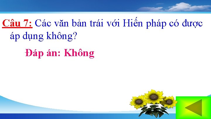 Câu 7: Các văn bản trái với Hiến pháp có được áp dụng không?