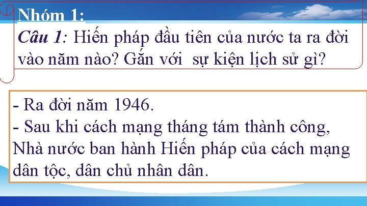 Nhóm 1: Câu 1: Hiến pháp đầu tiên của nước ta ra đời vào