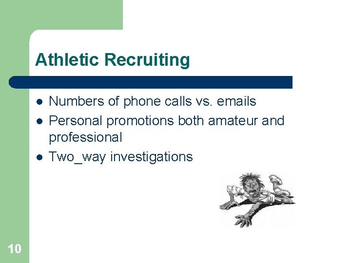 Athletic Recruiting l l l 10 Numbers of phone calls vs. emails Personal promotions