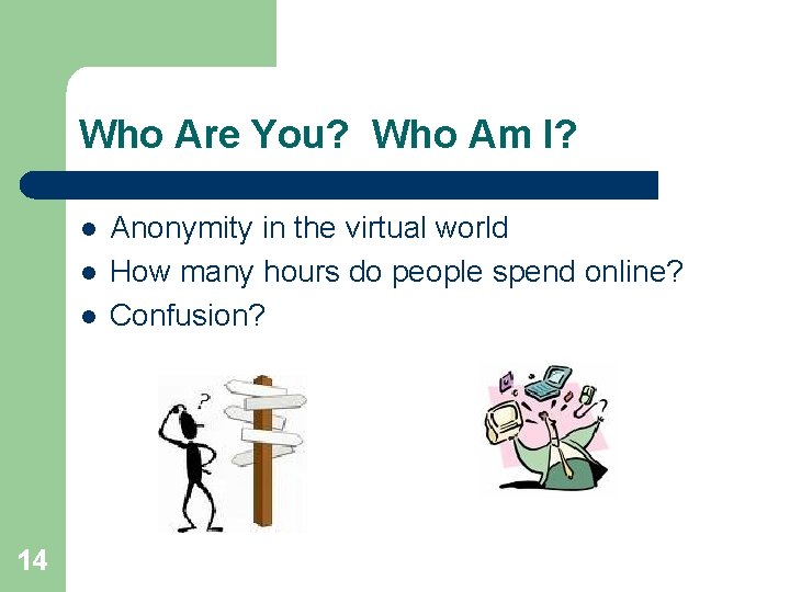 Who Are You? Who Am I? l l l 14 Anonymity in the virtual