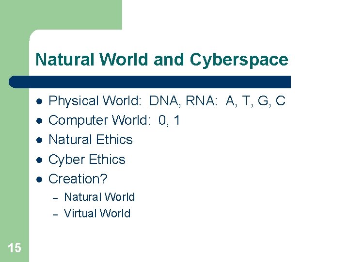 Natural World and Cyberspace l l l Physical World: DNA, RNA: A, T, G,