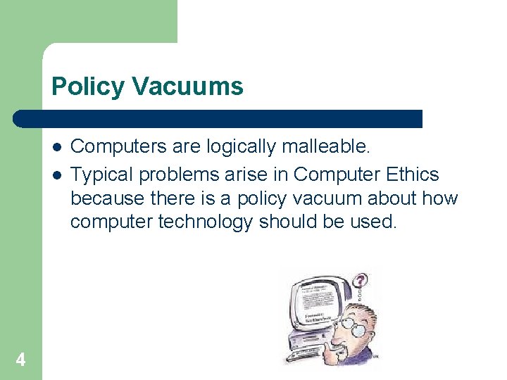 Policy Vacuums l l 4 Computers are logically malleable. Typical problems arise in Computer