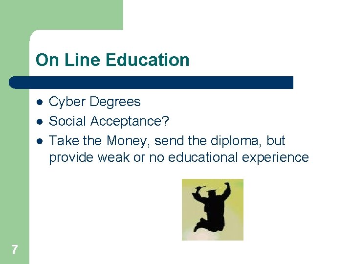 On Line Education l l l 7 Cyber Degrees Social Acceptance? Take the Money,