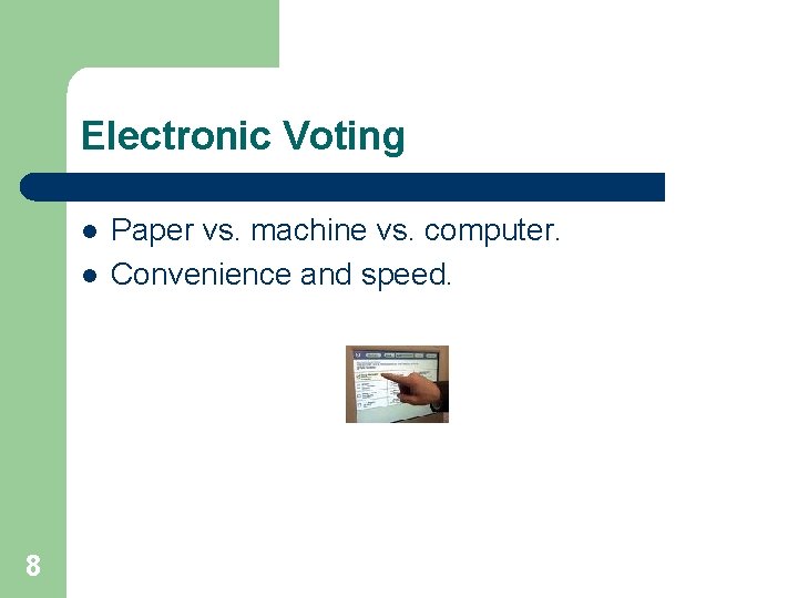 Electronic Voting l l 8 Paper vs. machine vs. computer. Convenience and speed. 