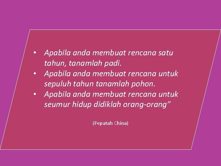  • Apabila anda membuat rencana satu tahun, tanamlah padi. • Apabila anda membuat