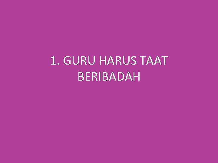 1. GURU HARUS TAAT BERIBADAH 