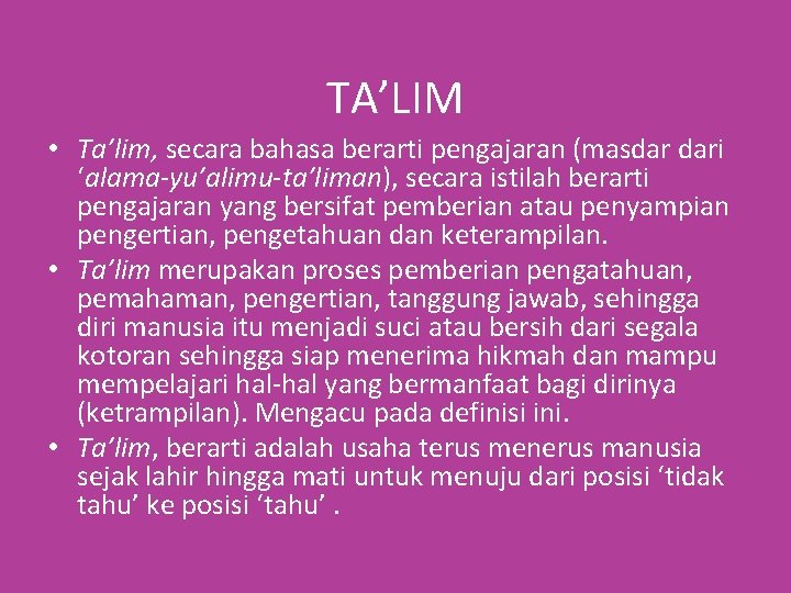 TA’LIM • Ta’lim, secara bahasa berarti pengajaran (masdar dari ‘alama-yu’alimu-ta’liman), secara istilah berarti pengajaran