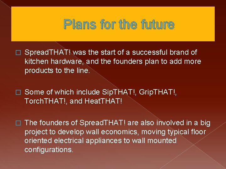 Plans for the future � Spread. THAT! was the start of a successful brand