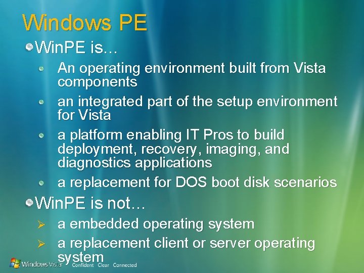 Windows PE Win. PE is… An operating environment built from Vista components an integrated