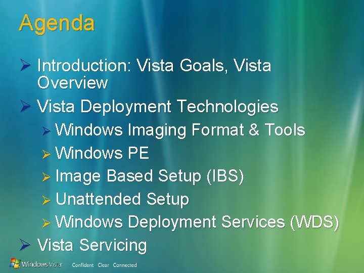 Agenda Ø Introduction: Vista Goals, Vista Overview Ø Vista Deployment Technologies Ø Windows Imaging