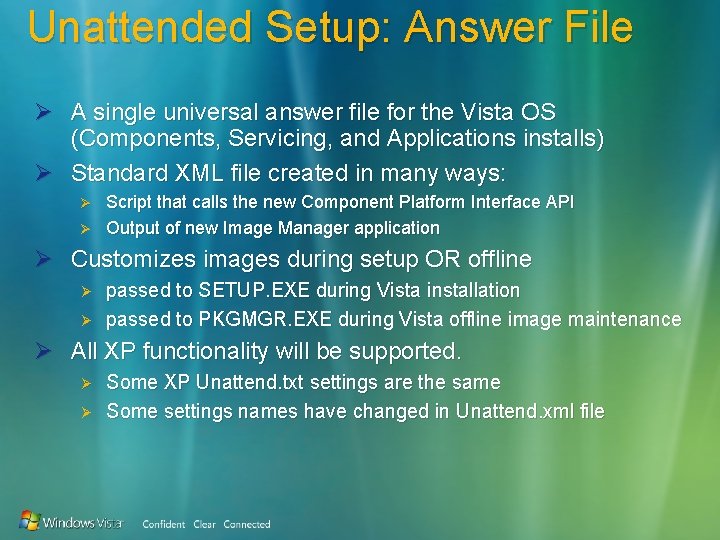 Unattended Setup: Answer File Ø A single universal answer file for the Vista OS