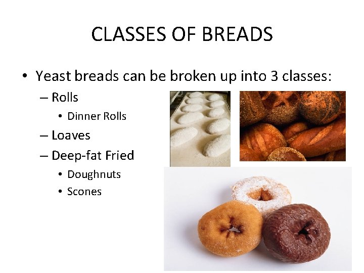CLASSES OF BREADS • Yeast breads can be broken up into 3 classes: –