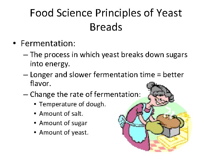 Food Science Principles of Yeast Breads • Fermentation: – The process in which yeast