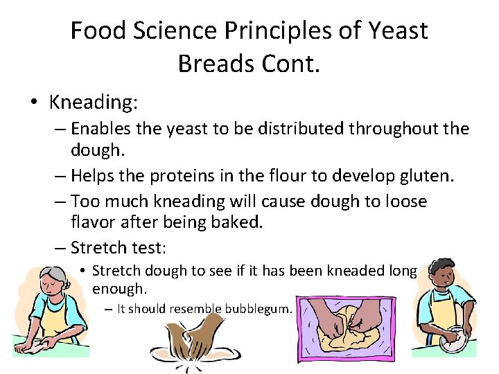 Food Science Principles of Yeast Breads Cont. • Kneading: – Enables the yeast to