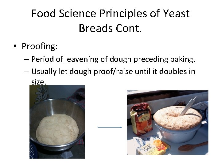 Food Science Principles of Yeast Breads Cont. • Proofing: – Period of leavening of