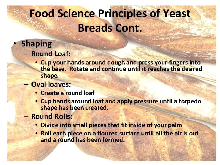 Food Science Principles of Yeast Breads Cont. • Shaping – Round Loaf: • Cup