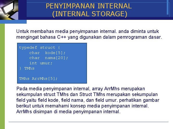 PENYIMPANAN INTERNAL (INTERNAL STORAGE) Untuk membahas media penyimpanan internal. anda diminta untuk mengingat bahasa