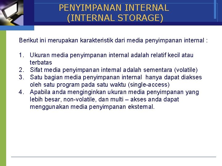 PENYIMPANAN INTERNAL (INTERNAL STORAGE) Berikut ini merupakan karakteristik dari media penyimpanan internal : 1.