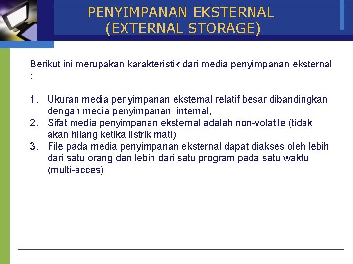 PENYIMPANAN EKSTERNAL (EXTERNAL STORAGE) Berikut ini merupakan karakteristik dari media penyimpanan eksternal : 1.