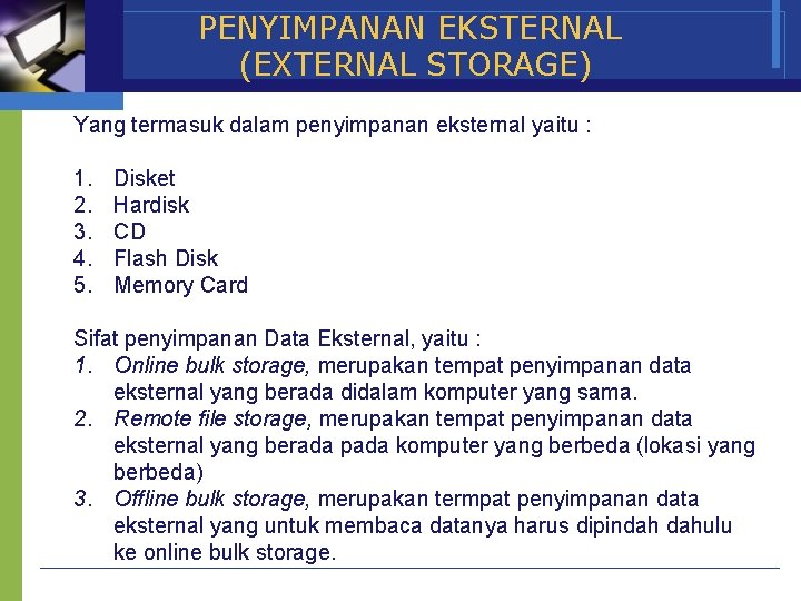 PENYIMPANAN EKSTERNAL (EXTERNAL STORAGE) Yang termasuk dalam penyimpanan eksternal yaitu : 1. 2. 3.