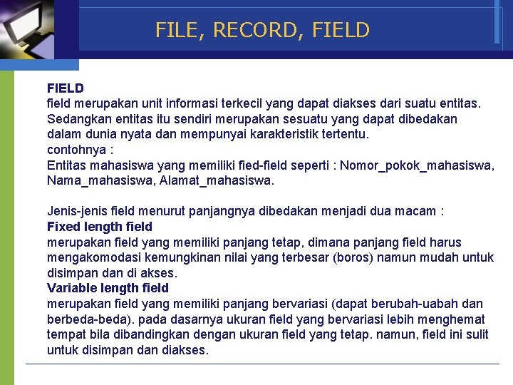 FILE, RECORD, FIELD field merupakan unit informasi terkecil yang dapat diakses dari suatu entitas.