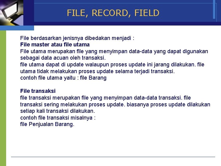 FILE, RECORD, FIELD File berdasarkan jenisnya dibedakan menjadi : File master atau file utama