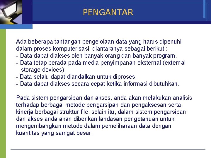 PENGANTAR Ada beberapa tantangan pengelolaan data yang harus dipenuhi dalam proses komputerisasi, diantaranya sebagai