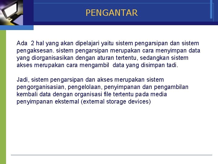 PENGANTAR Ada 2 hal yang akan dipelajari yaitu sistem pengarsipan dan sistem pengaksesan. sistem