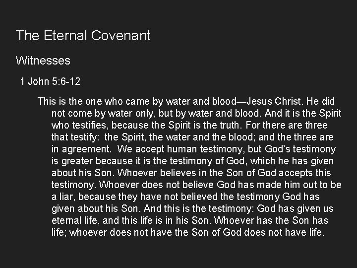 The Eternal Covenant Witnesses 1 John 5: 6 -12 This is the one who