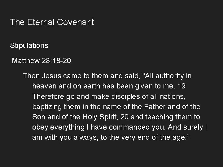 The Eternal Covenant Stipulations Matthew 28: 18 -20 Then Jesus came to them and