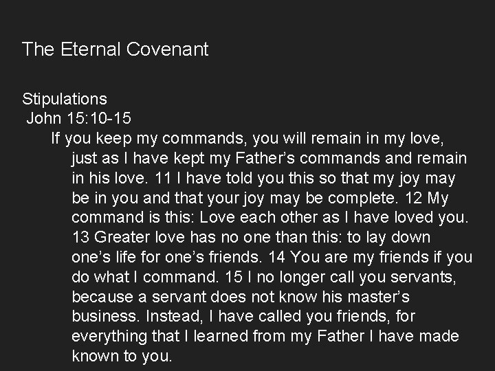 The Eternal Covenant Stipulations John 15: 10 -15 If you keep my commands, you