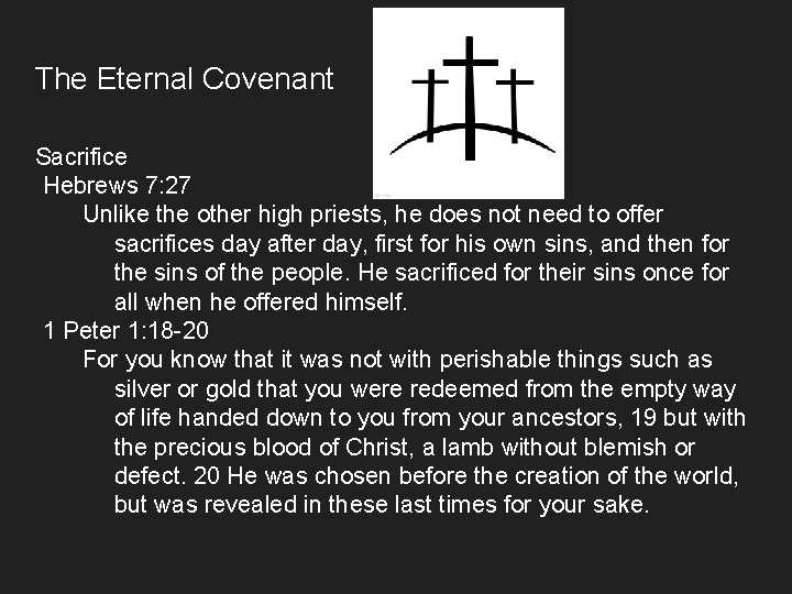 The Eternal Covenant Sacrifice Hebrews 7: 27 Unlike the other high priests, he does