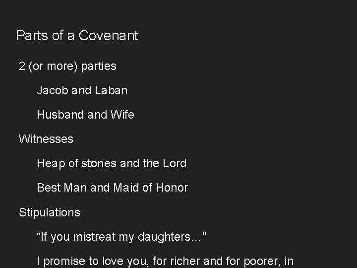 Parts of a Covenant 2 (or more) parties Jacob and Laban Husband Wife Witnesses