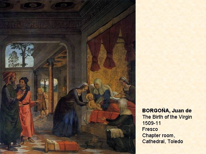 BORGOÑA, Juan de The Birth of the Virgin 1509 -11 Fresco Chapter room, Cathedral,