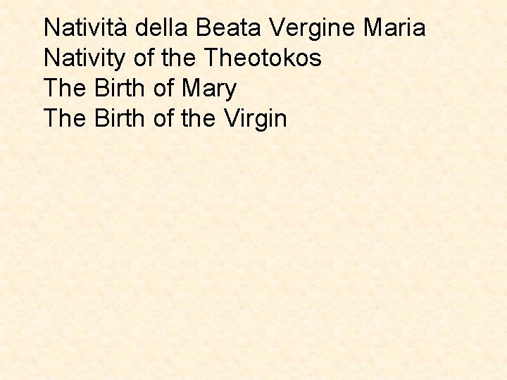 Natività della Beata Vergine Maria Nativity of the Theotokos The Birth of Mary The