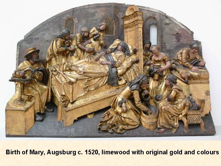 Birth of Mary, Augsburg c. 1520, limewood with original gold and colours 