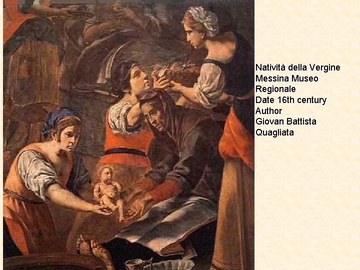 Natività della Vergine Messina Museo Regionale Date 16 th century Author Giovan Battista Quagliata