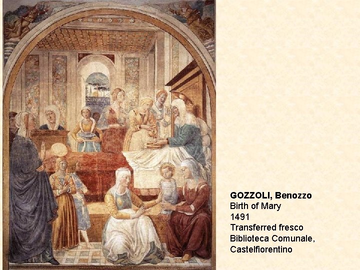 GOZZOLI, Benozzo Birth of Mary 1491 Transferred fresco Biblioteca Comunale, Castelfiorentino 