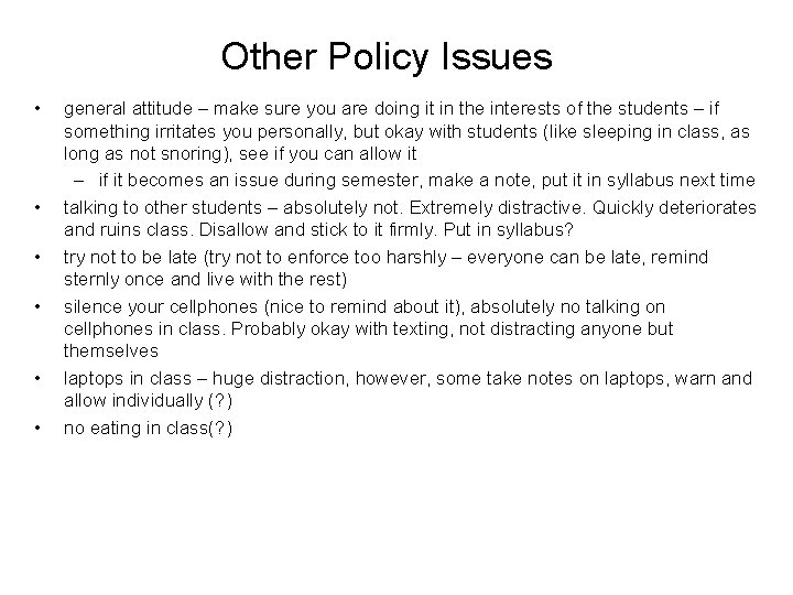 Other Policy Issues • • • general attitude – make sure you are doing