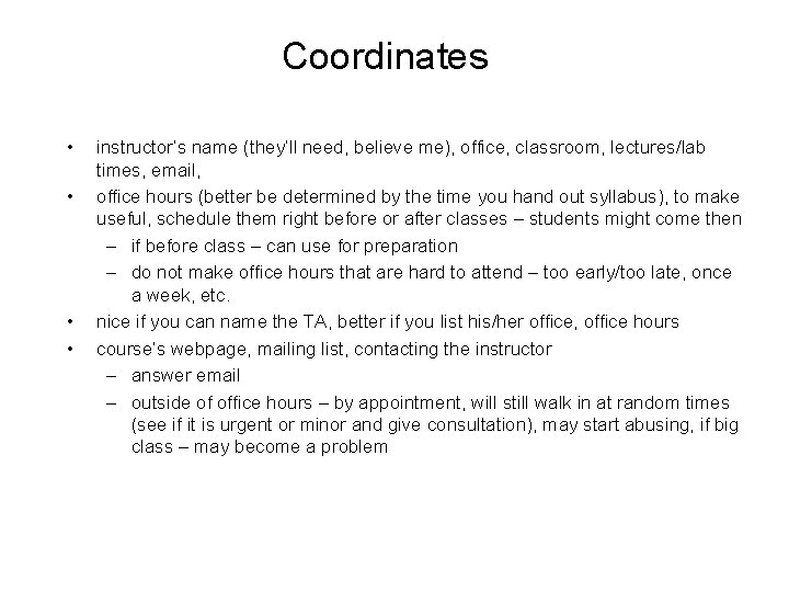 Coordinates • • instructor’s name (they’ll need, believe me), office, classroom, lectures/lab times, email,