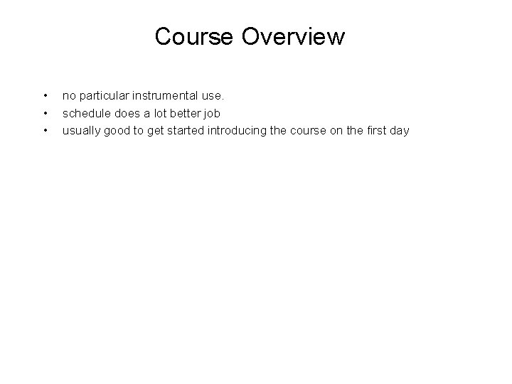 Course Overview • • • no particular instrumental use. schedule does a lot better