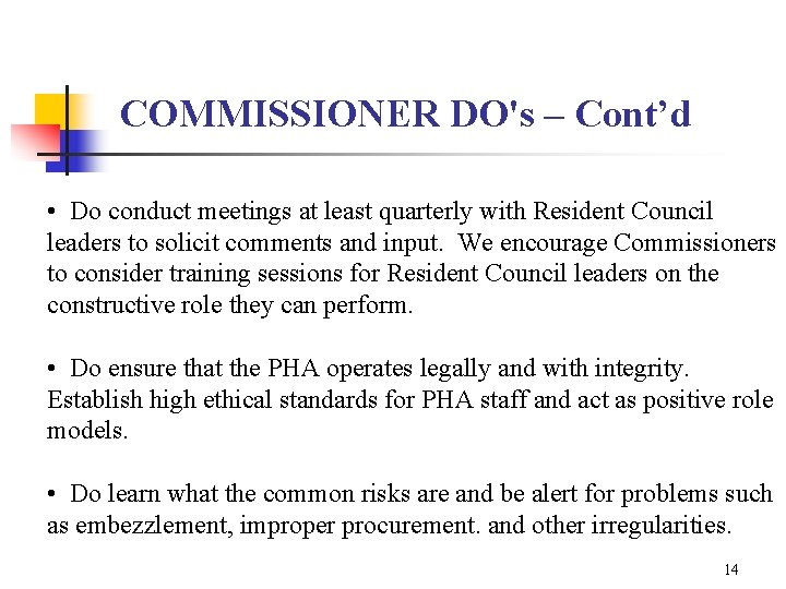 COMMISSIONER DO's – Cont’d • Do conduct meetings at least quarterly with Resident Council